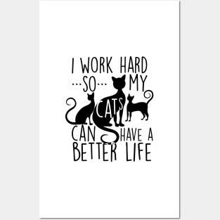 I work hard so my cats can have a better life Posters and Art